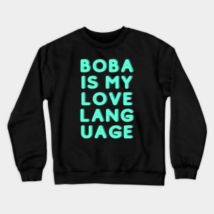 Boba Is My Love Language Crewneck Sweatshirt